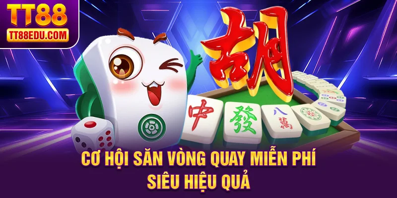 Cơ hội săn vòng quay miễn phí siêu hiệu quả 