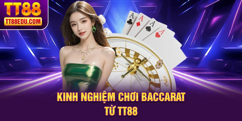 Kinh nghiệm chơi baccarat từ TT88