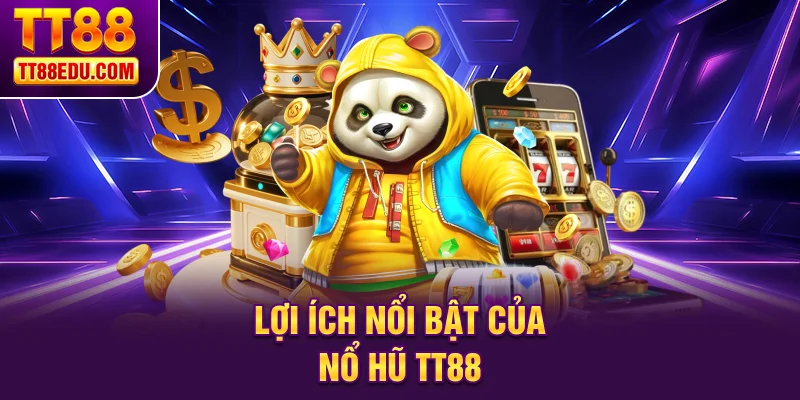 Lợi ích nổi bật của nổ hũ TT88