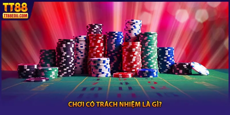 Chơi có trách nhiệm là gì?